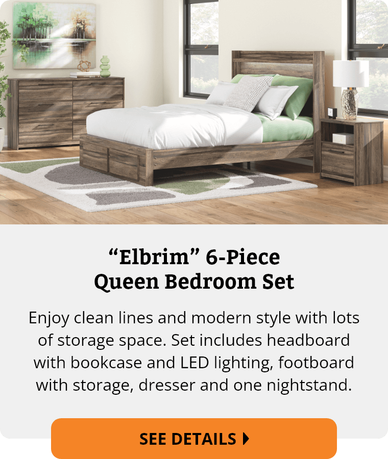 Ashley “Elbrim” 6-Piece Queen Bedroom Set. Enjoy clean lines and modern style with lots of storage space. Set includes headboard with bookcase and LED lighting, footboard with storage, dresser and one nightstand. See Details.