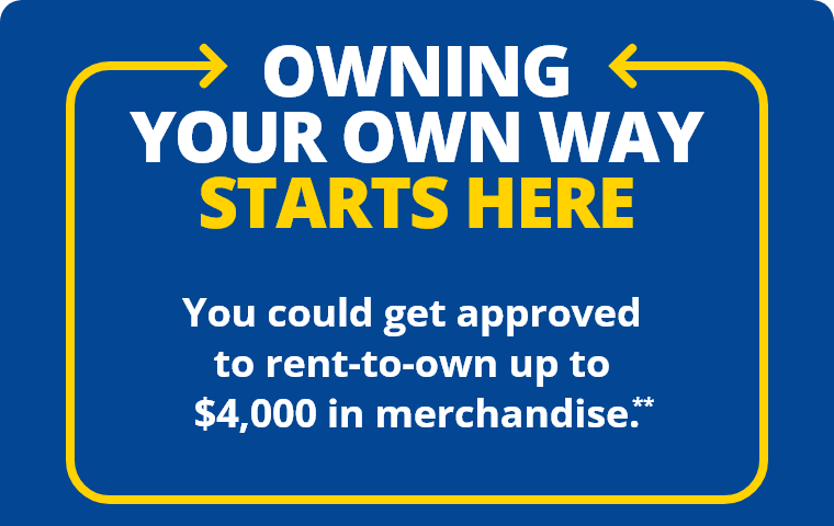 Owning Your Own Way Starts Here. You could get approved to rent up to $4,000 in merchandise.**