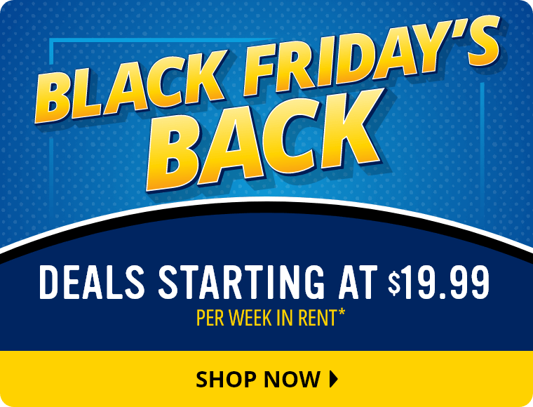Black Friday's Back! Deals starting at $19.99 per week in rent.* Shop Now.