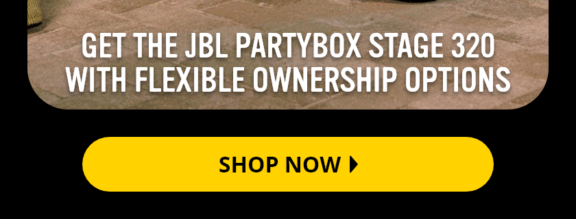 Get the JBL Partybox Stage 320 with Flexible Ownership Options.** Shop Now.