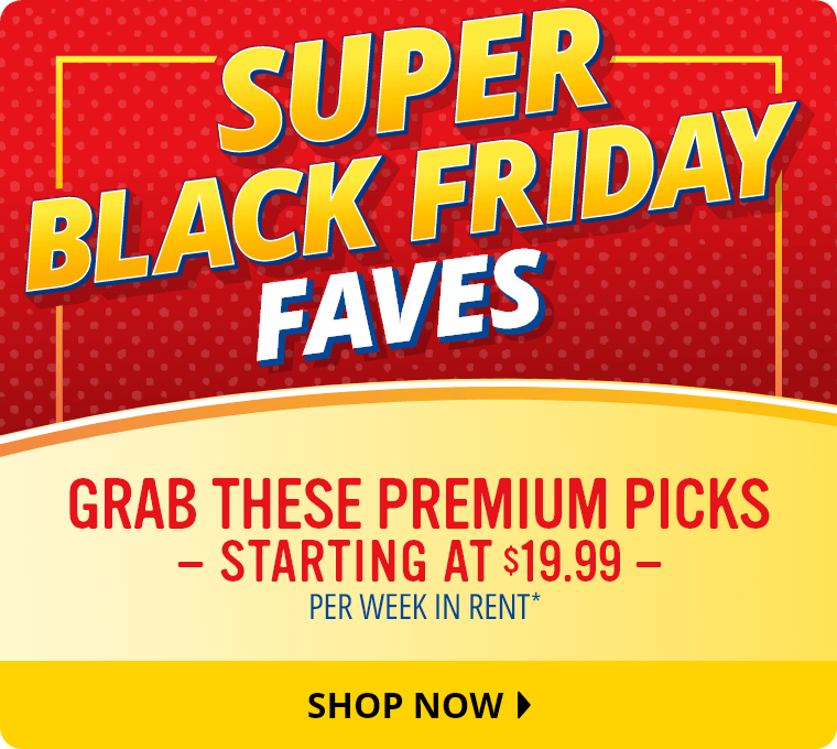 Super Black Friday Faves. Grab These Premium Picks Starting at $19.99 Per Week In Rent.* Shop Now