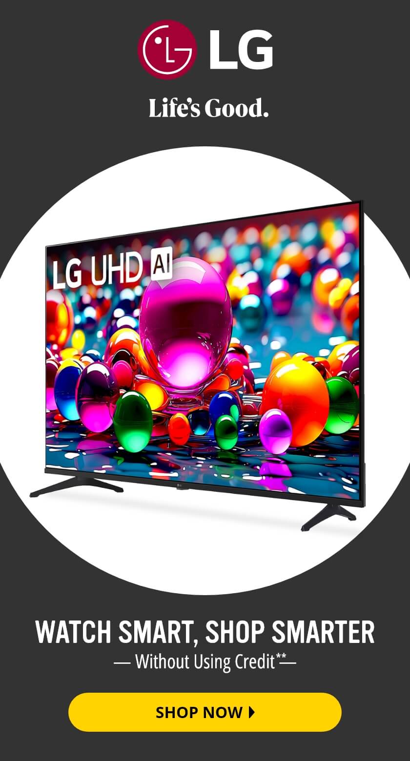 LG Life's Good. Watch Smart, Shop Smarter Without Using Credit.** Shop Now