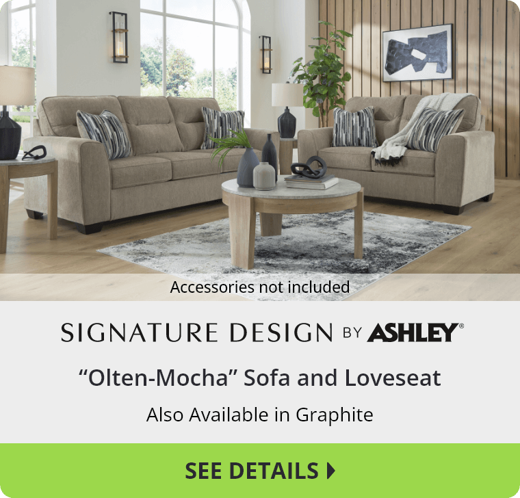 Ashley “Olten-Mocha” Sofa and Loveseat. Accessories not included. Also Available in Graphite. See Details.
