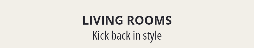 Living Rooms, Kick back in style