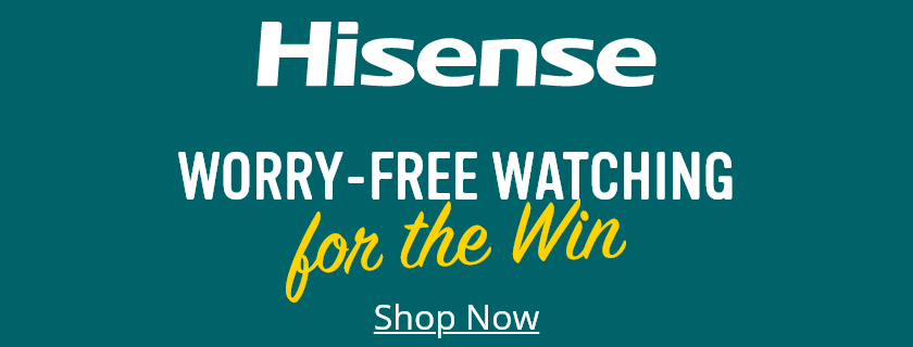 Hisense Worry-Free Watching for the Win