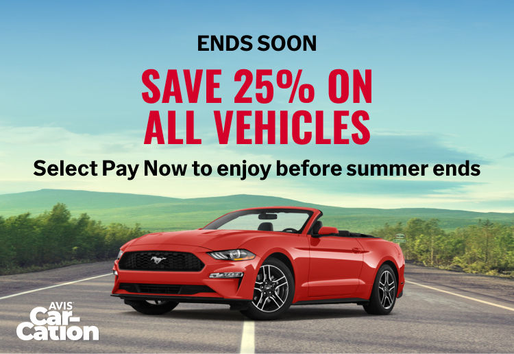 Avis® Car-Cation / ENDS SOON - SAVE 25% ON ALL VEHICLES. Select Pay Now to enjoy before summer ends