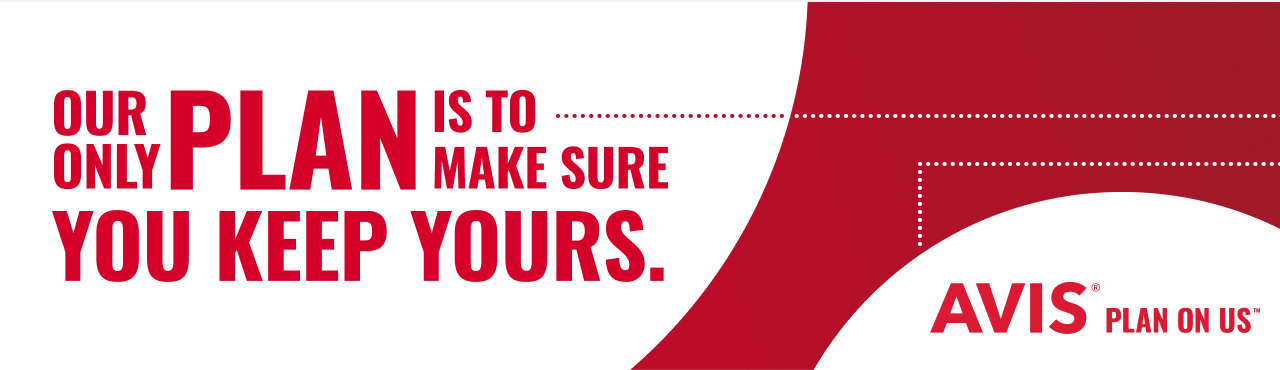 OUR ONLY PLAN IS TO MAKE SURE YOU KEEP YOURS. AVIS(R) PLAN ON US(TM)