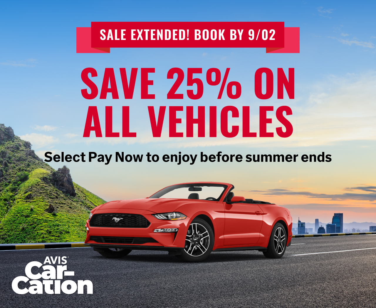Avis Car-Cation - SALE EXTENDED! BOOK BY 9/02 - SAVE 25% ON ALL VEHICLES | Select Pay Now to enjoy before summer ends