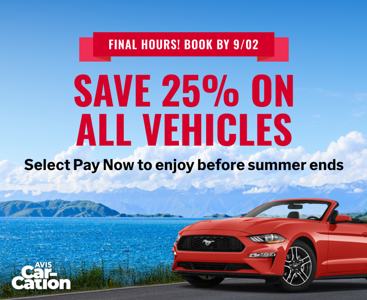 Avis Car-Cation - FINAL HOURS! BOOK BY 9/02 - SAVE 25% ON ALL VEHICLES | Select Pay Now to enjoy before summer ends
