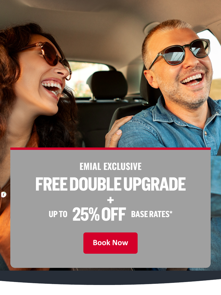 EMAIL EXCLUSIVE FREE DOUBLE UPGRADE + UP TO 25% OFF BASE RATES* Book Now