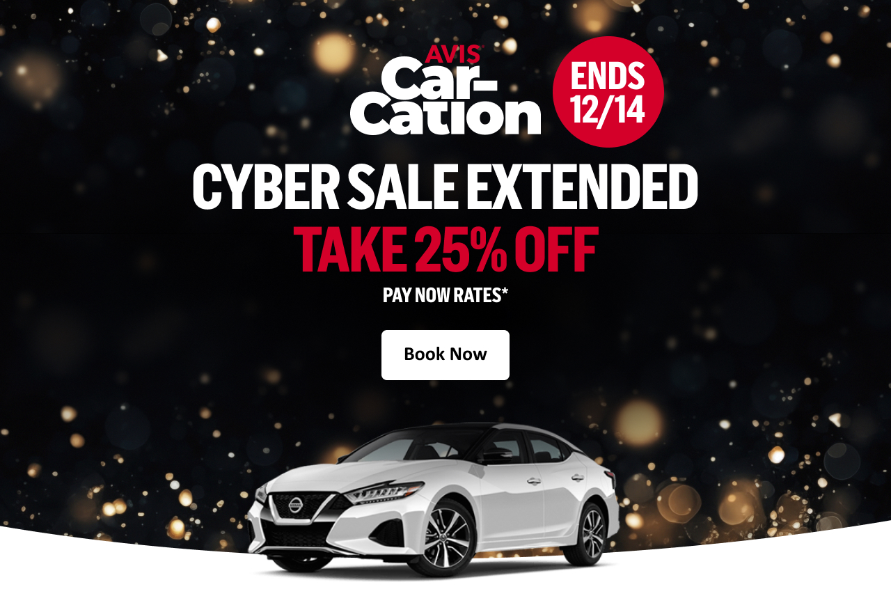 Avis Car-Cation ENDS 12/14 CYBER SALE EXTENDED - TAKE 25% OFF PAY NOW RATES* | Book Now