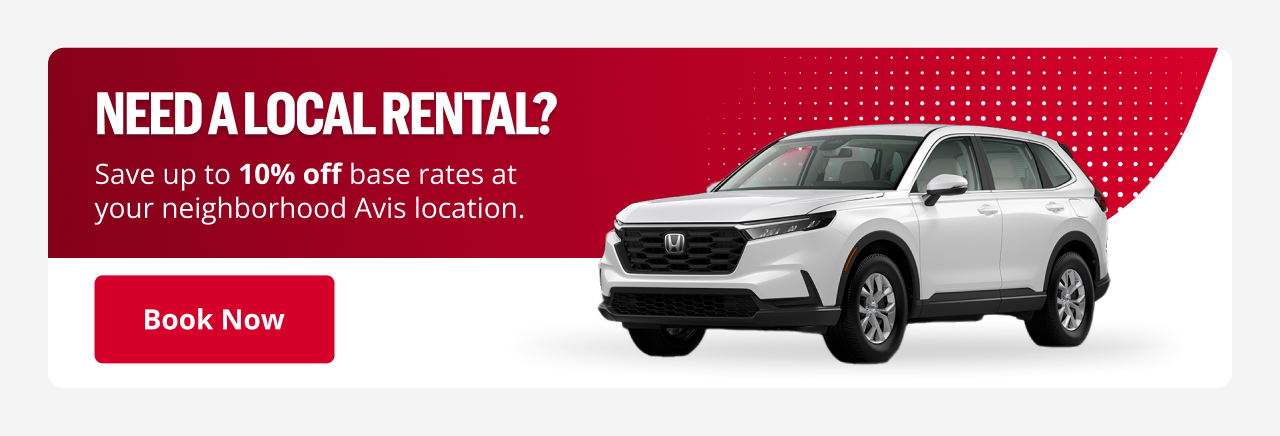 NEED A LOCAL RENTAL? Save up to 10% off base rates at your neighborhood Avis location. | Book Now