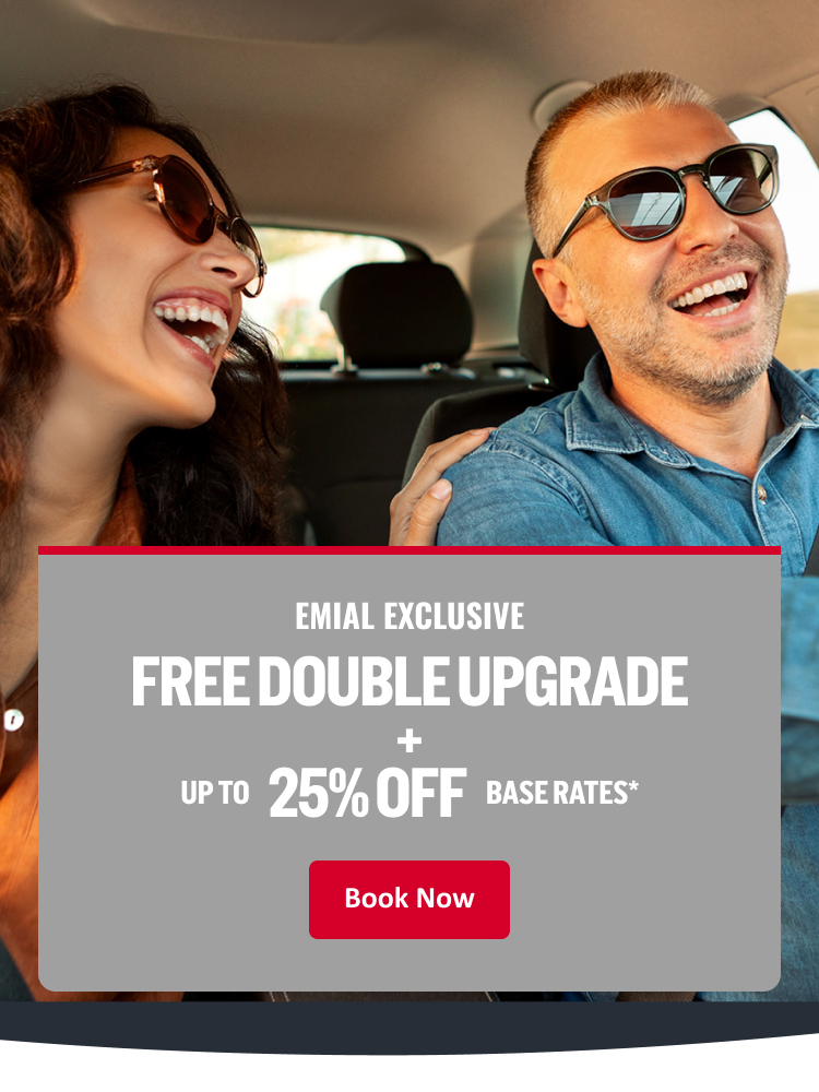 EMAIL EXCLUSIVE FREE DOUBLE UPGRADE + UP TO 25% OFF BASE RATES* Book Now