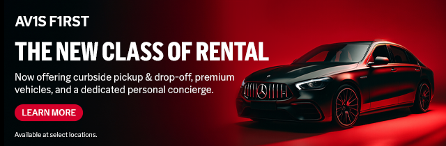 AVIS FIRST THE NEW CLASS OF RENTAL Now Offering curbside pickup & drop-off, premium vehicles, and a dedicated personal concierge. LEARN MORE Available at select locations.