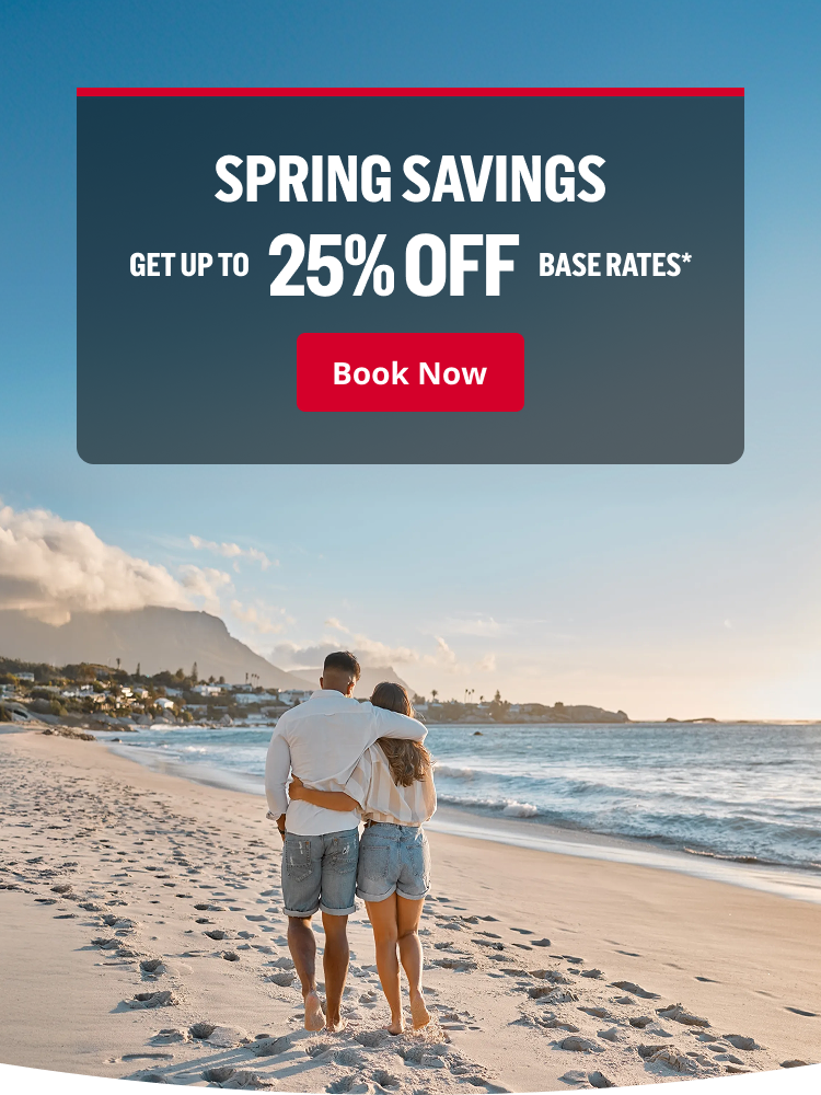 SPRING SAVINGS / GET UP TO 25% OFF BASE RATES* | Book Now