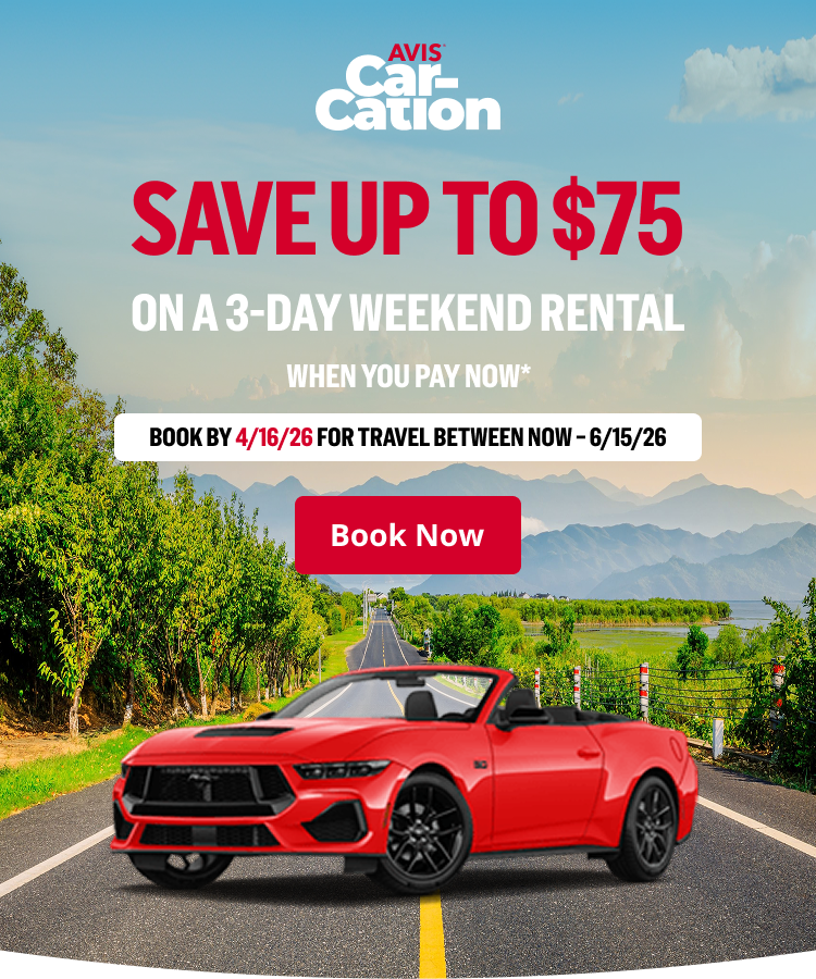 Avis Car-Cation / SAVE UP TO $75 ON A 3-DAY WEEKEND RENTAL WHEN YOU PAY NOW* | BOOK BY 4/16/26 FOR TRAVEL BETWEEN NOW - 6/15/26.  | Book Now