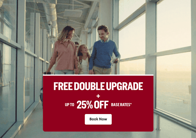FREE DOUBLE UPGRADE + UP TO 25% OFF BASE RATES* Book Now