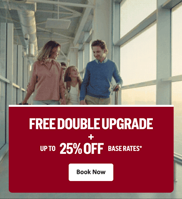 FREE DOUBLE UPGRADE + UP TO 25% OFF BASE RATES* Book Now