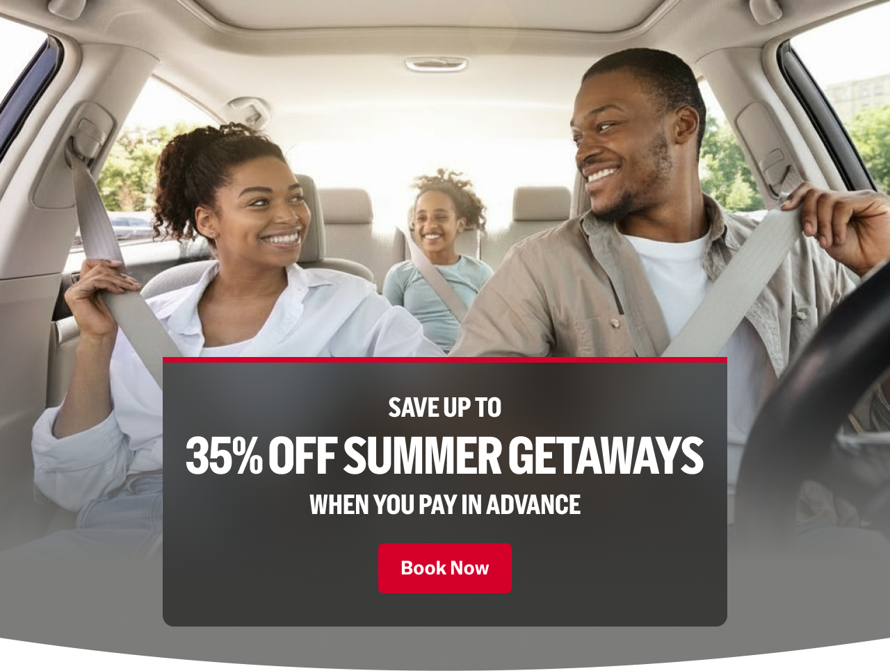 SAVE UP TO 35% OFF SUMMER GETAWAYS WHEN YOU PAY IN ADVANCE | Book Now
