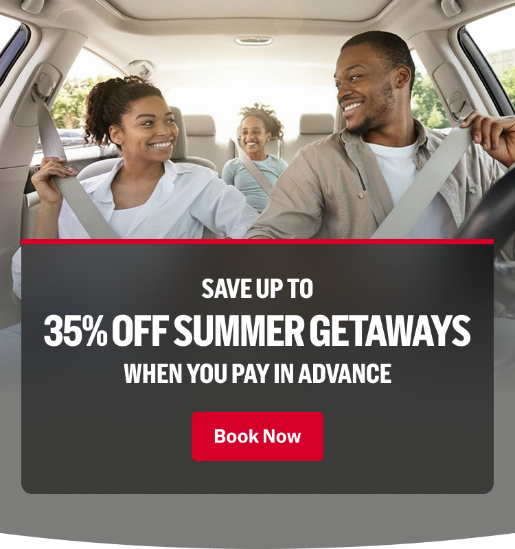 SAVE UP TO 35% OFF SUMMER GETAWAYS WHEN YOU PAY IN ADVANCE | Book Now