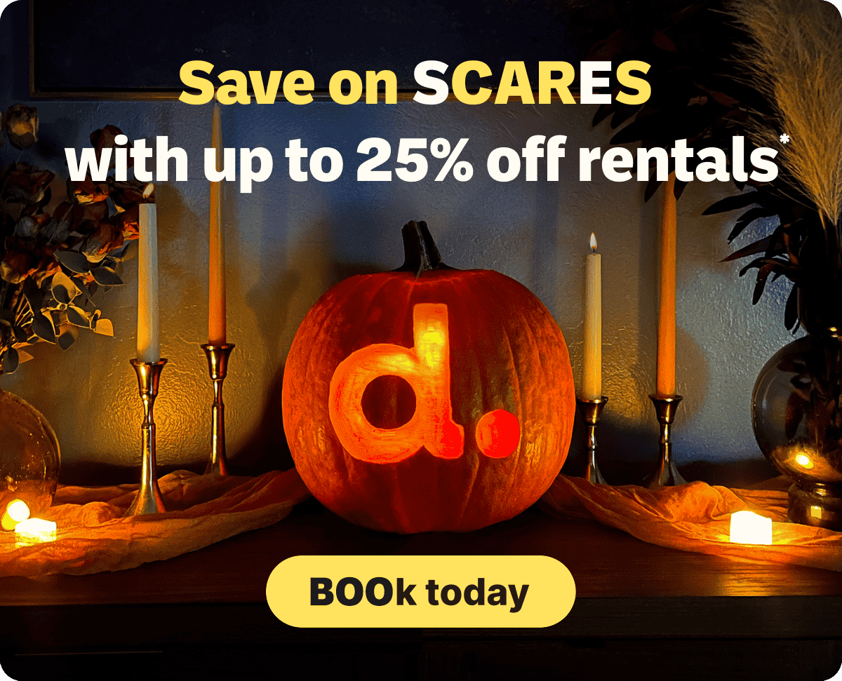 Save on SCARES with up to 25% off rentals* | BOOk today