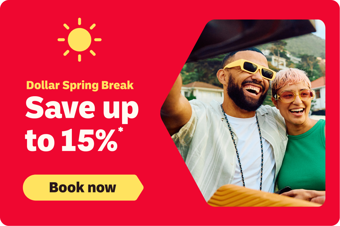Dollar Spring Break | Save up to 15%* | Book now