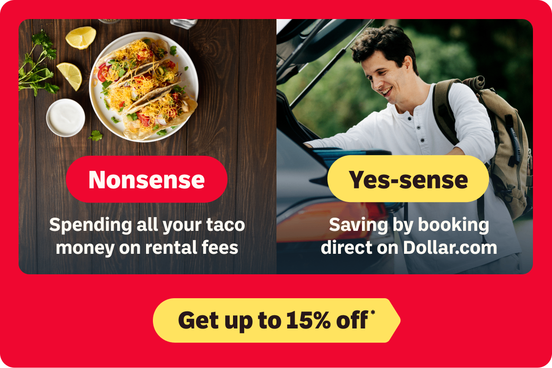 Nonsense: Spending all your taco money on rental fees | Yes-sense: Saving by booking direct on Dollar.com | Get up to 15% off