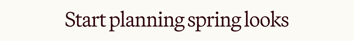 Start planning spring looks