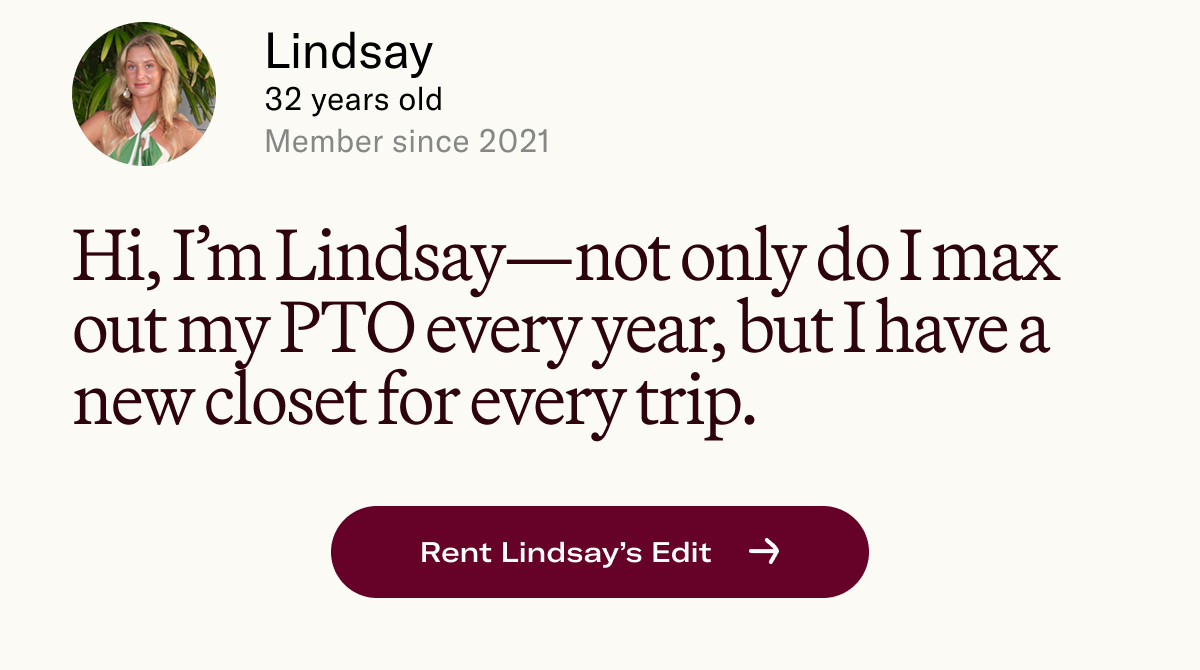 Hi, I’m Lindsay—not only do I max out my PTO every year, but I have a new closet for every trip.