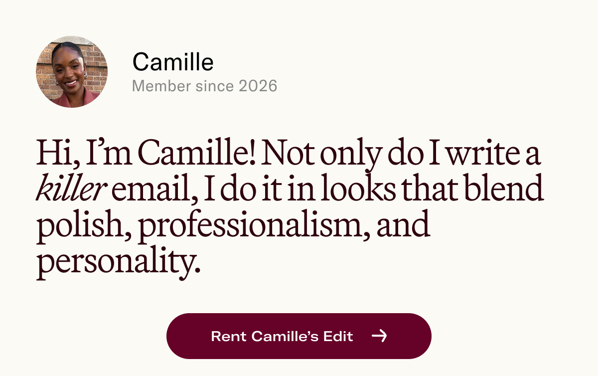 Hi, I’m Camille! Not only do I write a killer email, I do it in looks that blend polish, professionalism, and personality.