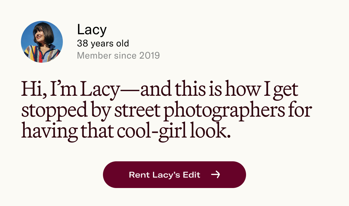Hi, I’m Lacy—and this is how I get stopped by street photographers for having that cool-girl look. 