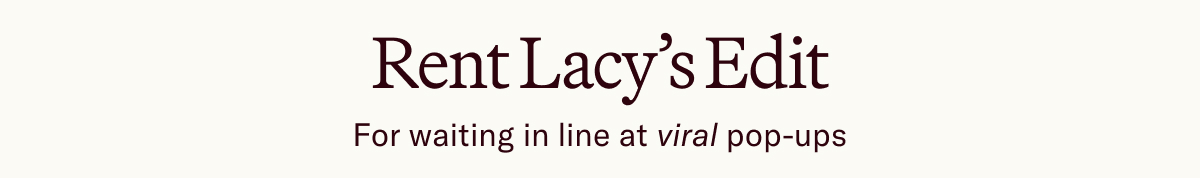 Rent Lacy’s Edit