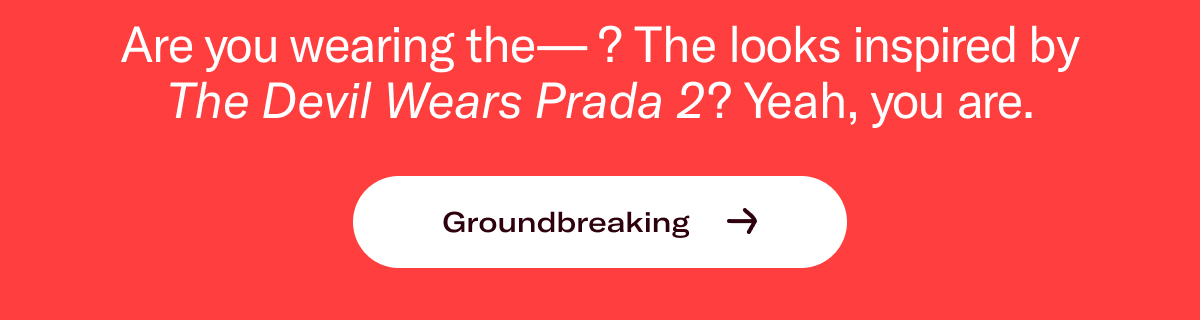 Are you wearing the— ? The looks inspired by The Devil Wears Prada 2? Yeah, you are.