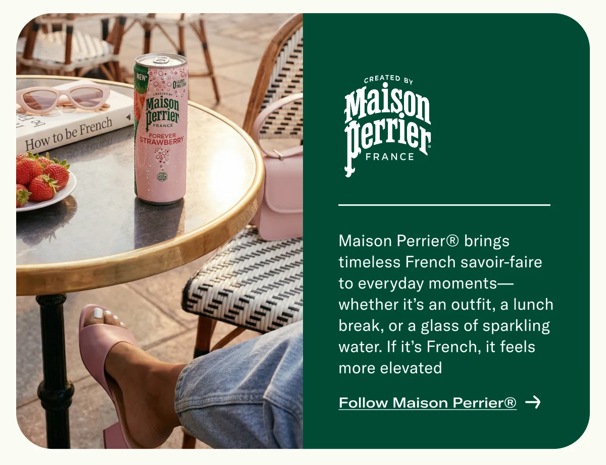 Maison Perrier® brings timeless French savoir-faire to everyday moments—whether it’s an outfit, a lunch break, or a glass of sparkling water. If it’s French, it feels more elevated