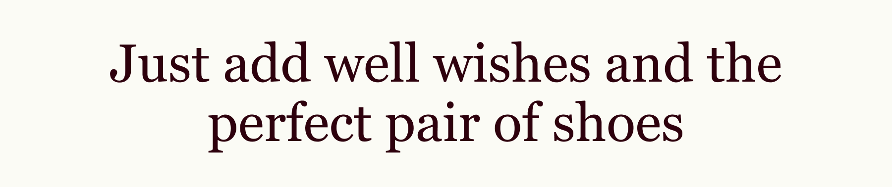 Just add well wishes and the perfect pair of shoes