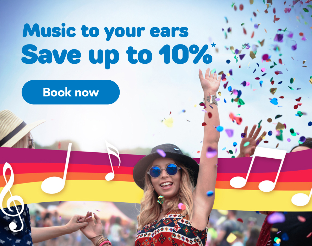 Music to your ears Save up to 10%* Book now