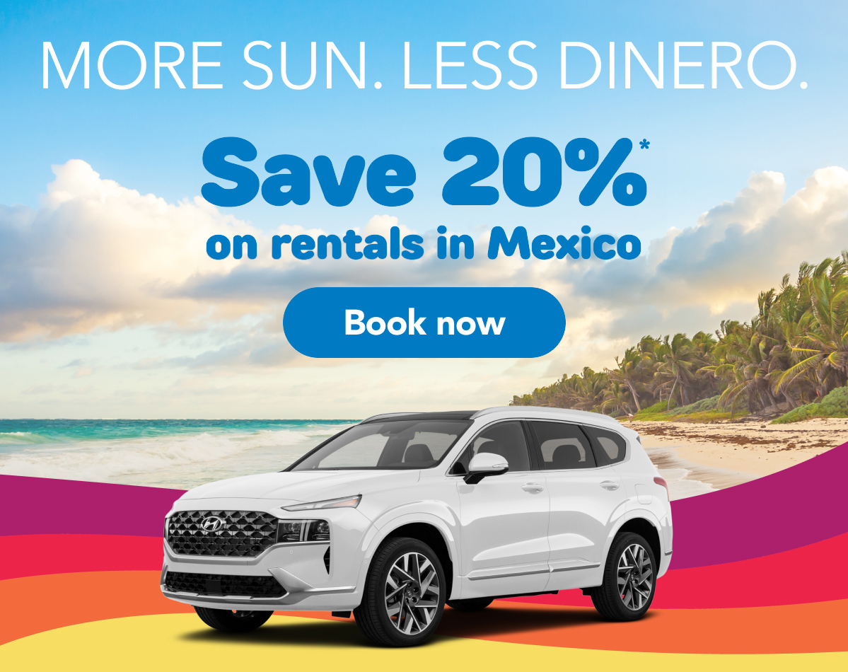 More sun. Less dinero. | Save 20% on rentals in Mexico* | Book now