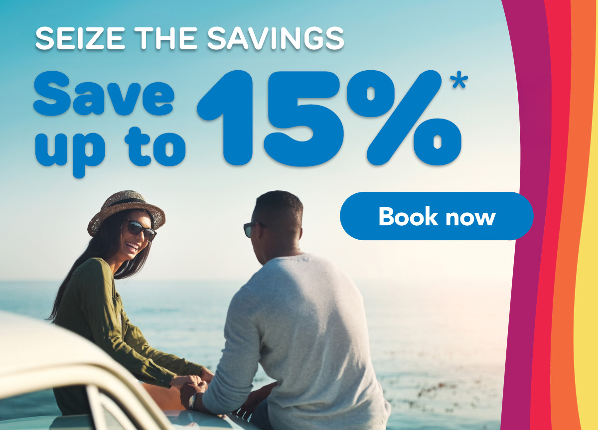 SEIZE THE SAVINGS | Save up to 15%* | Book now