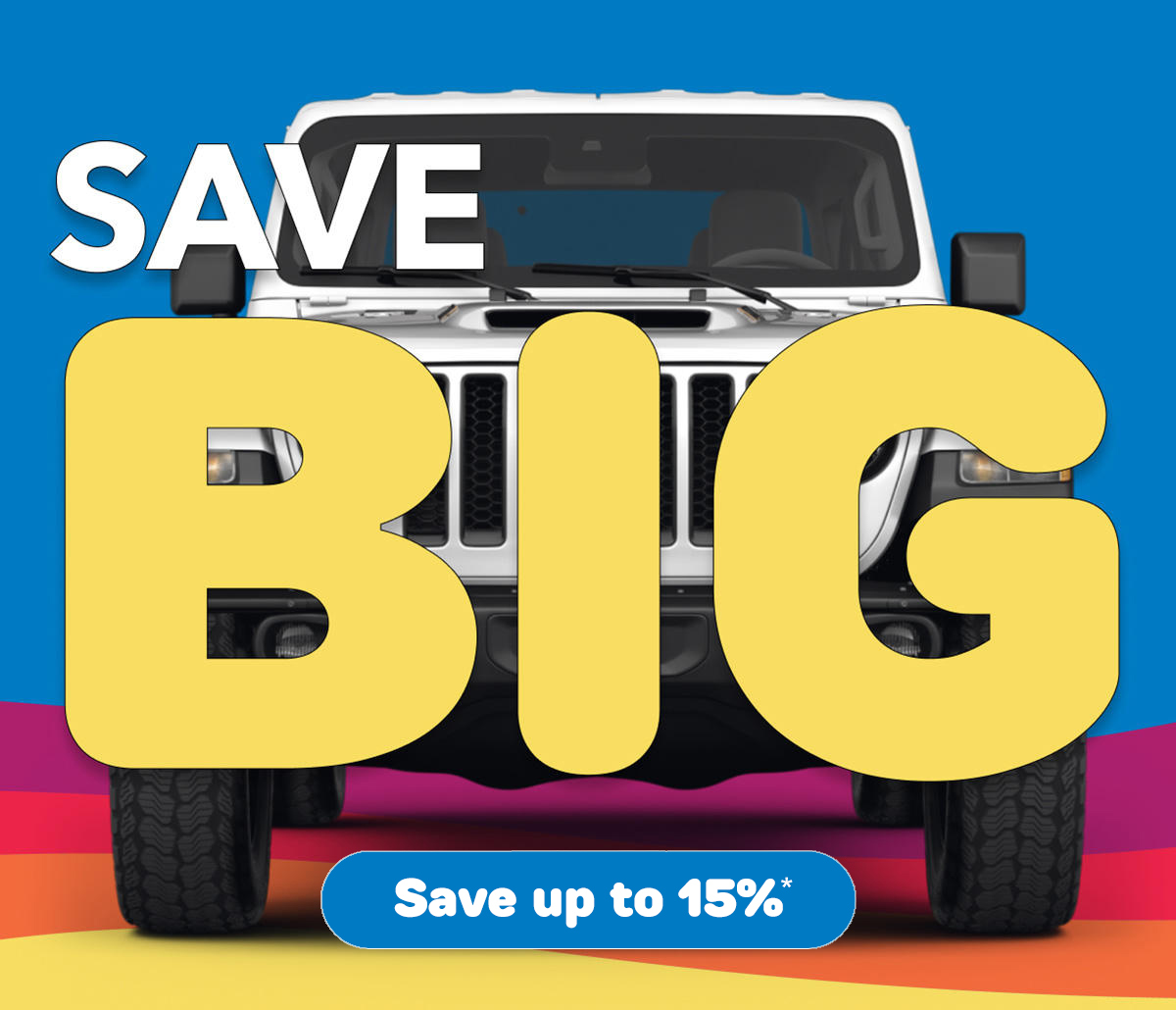 SAVE BIG | Save up to 15%*