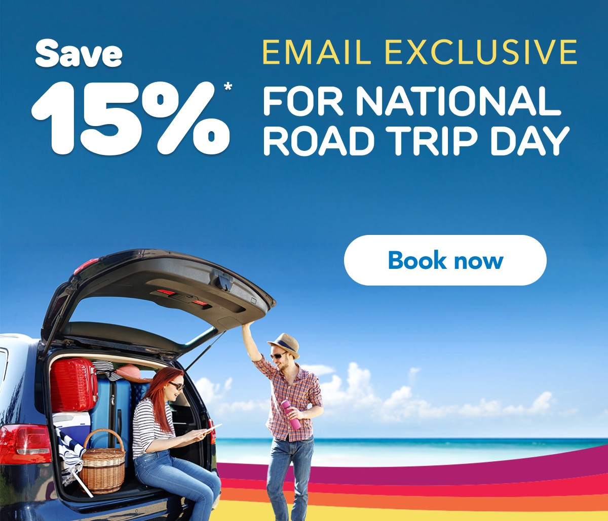 EMAIL EXCLUSIVE | Save 15%* for National Road Trip Day* | Book now