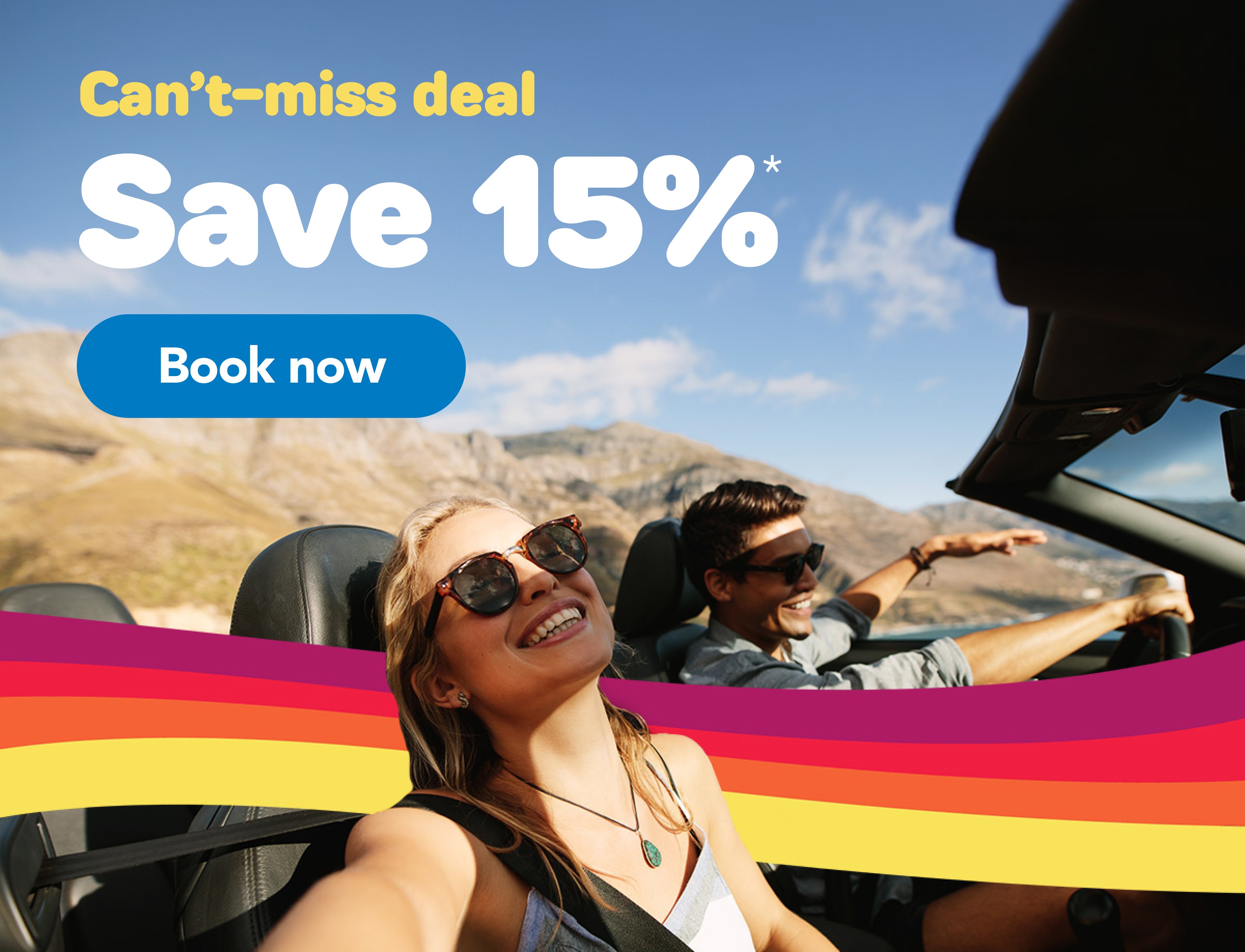Cant-miss deal | Save 15%* | Book now