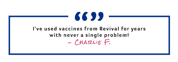 I've used vaccines from Revival for years