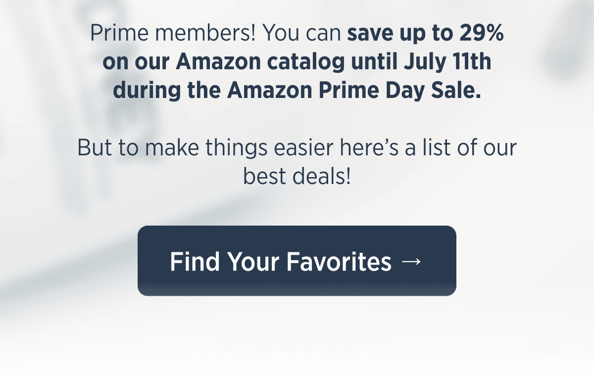 Prime members! You can save up to 29% on our Amazon catalog until July 11th during the Amazon Prime Day Sale