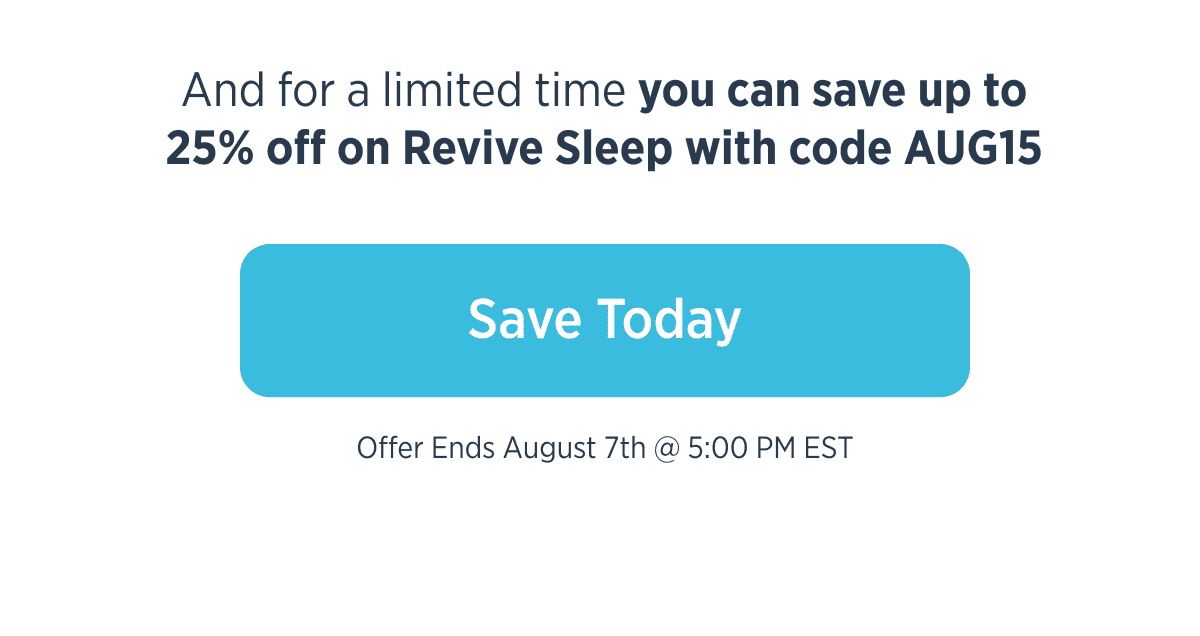 And for a limited time you sace up to 25% off on Revive Sleep with code AUG15