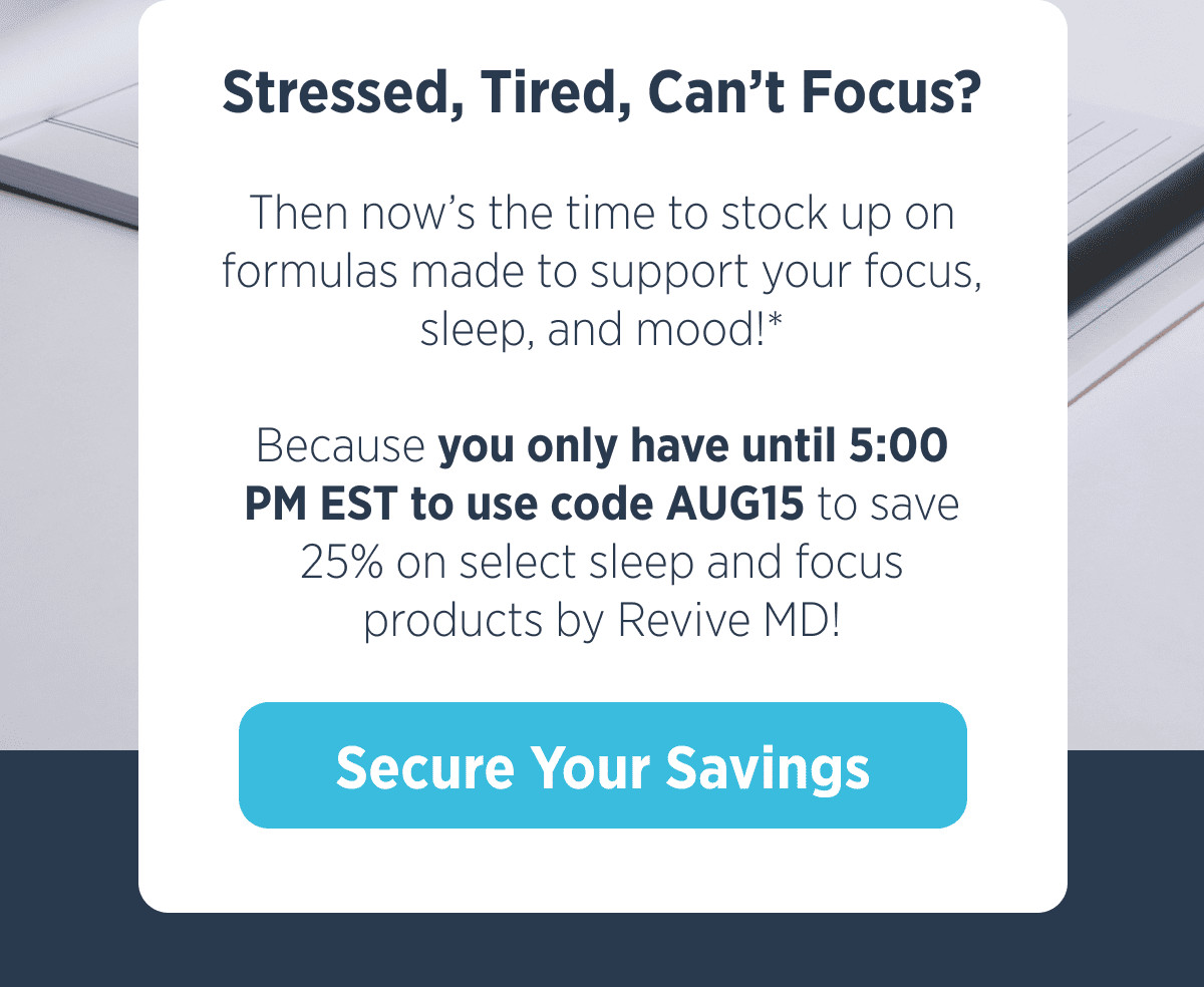 Stressed, Tired, Can't Focus? 