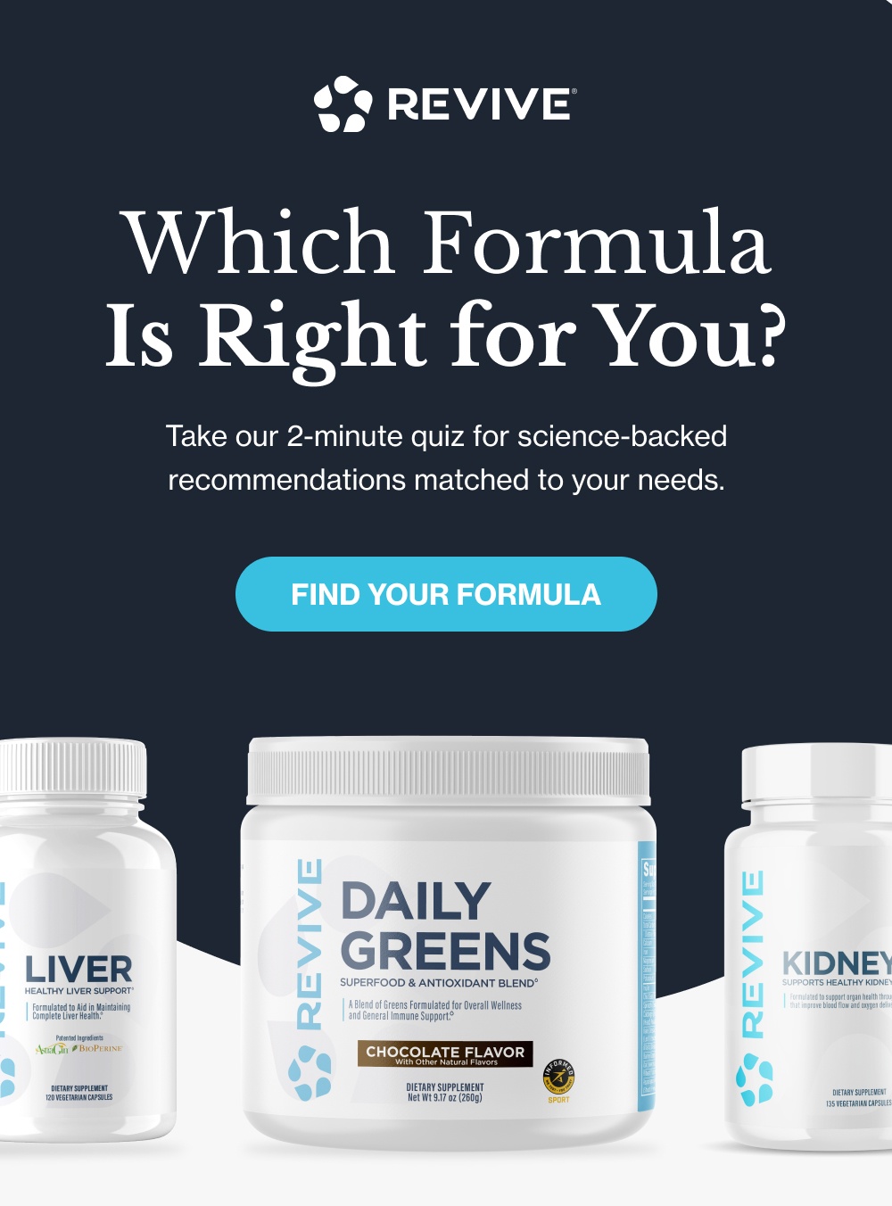 Which Formula Is Right for You?  Take our 2-minute quiz for science-backed recommendations matched to your needs.  [FIND YOUR FORMULA]