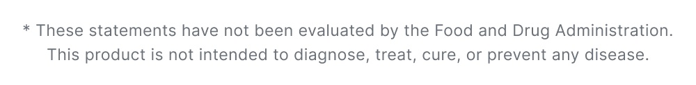 * These statements have not been evaluated by the Food and Drug Administration. This product is n...
