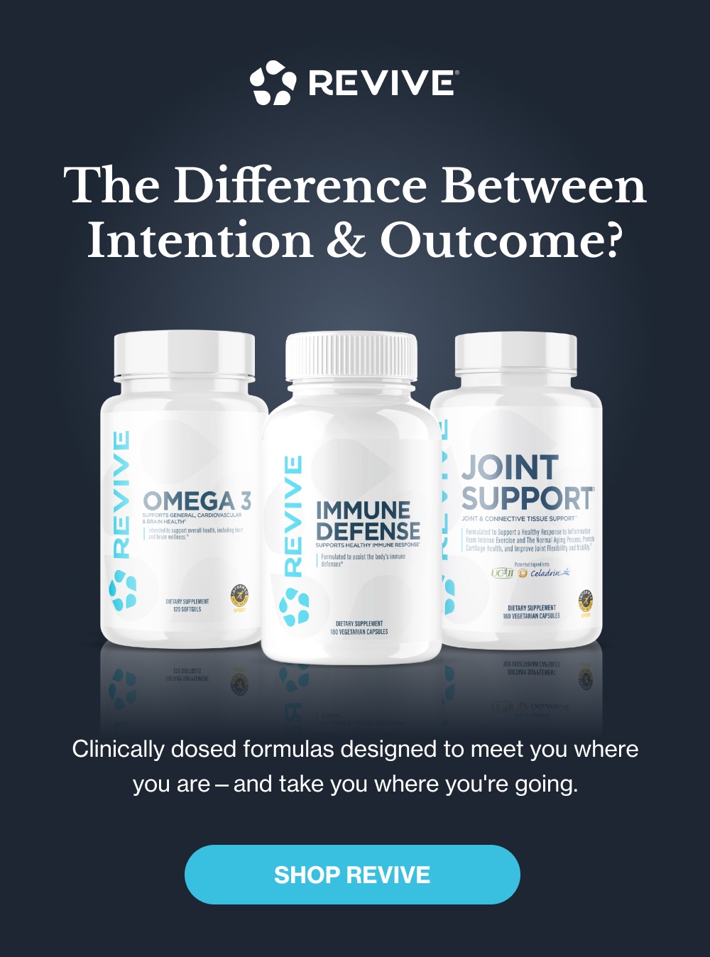The Difference Between Intention & Outcome?  REVIVE  Clinically dosed formulas designed to meet you where you are—and take you where you're going.  [SHOP REVIVE]