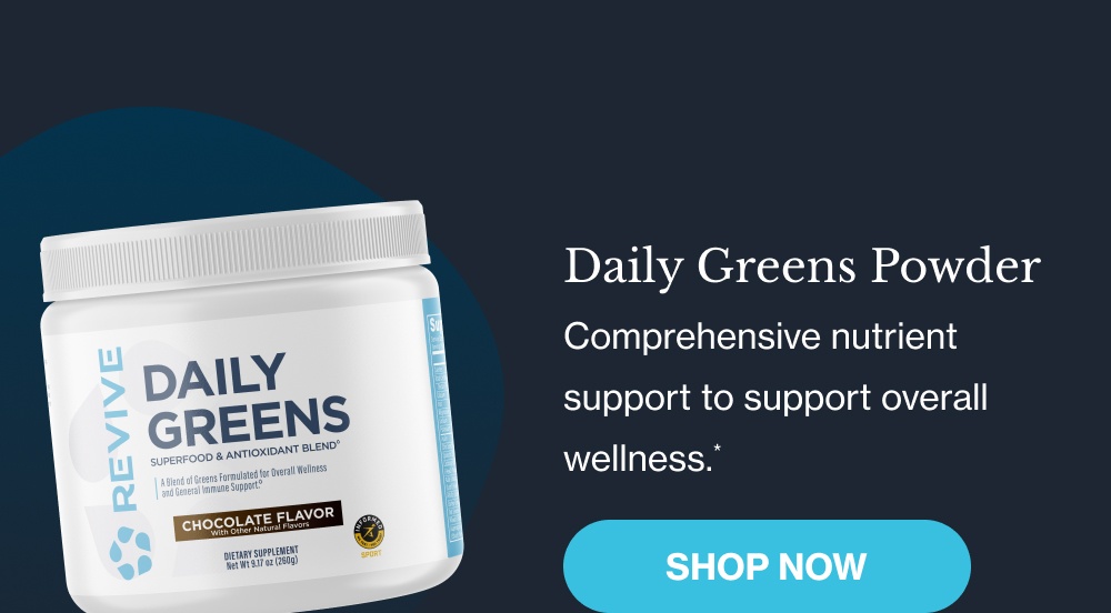 The Essentials  Daily Greens Powder Comprehensive nutrient support to support overall wellness.* [Shop Now]