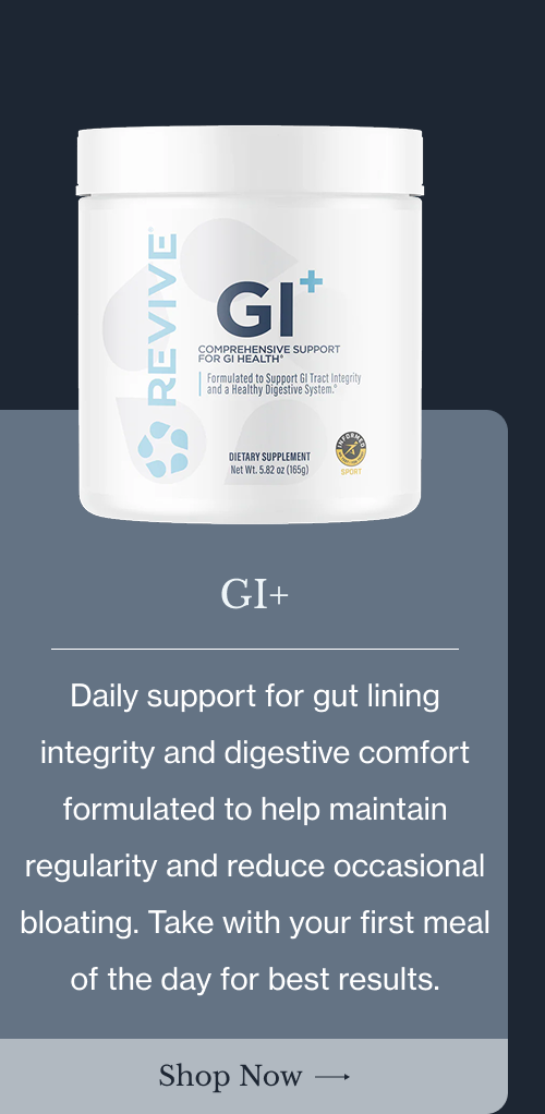 GI+ Daily support for gut lining integrity and digestive comfort—formulated to help maintain regularity and reduce occasional bloating. Take with your first meal of the day for best results. Shop Now